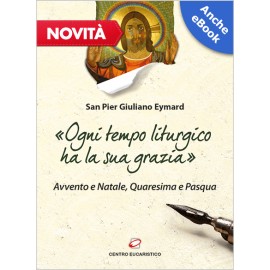 «OGNI TEMPO LITURGICO HA LA SUA GRAZIA»